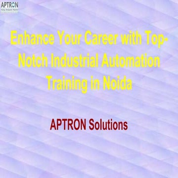 Enhance Your Career with Top-Notch Industrial Automation Training in Noida.pptx