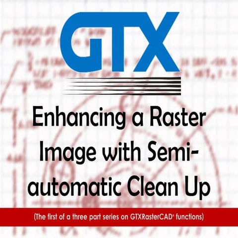 Enhancing a Raster Image with Semi-automatic Clean Up Using GTXRaster CAD