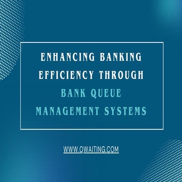 How can Bank Queue Management Systems enhance banking efficiency?