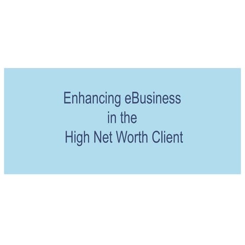 Enhancing E Business In The High Net Worth Client