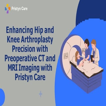 Enhancing Hip and Knee Arthroplasty Precision with Preoperative CT and MRI Im...