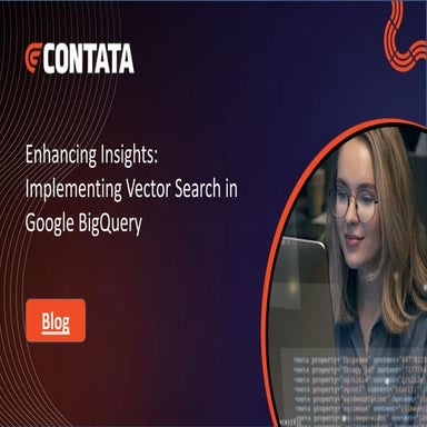 Enhancing Insights-Implementing Vector Search in Google BigQuery