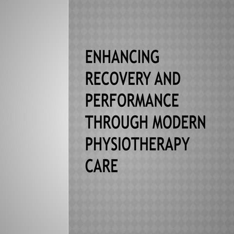 Enhancing Recovery and Performance Through Modern Physiotherapy Care | PPTX