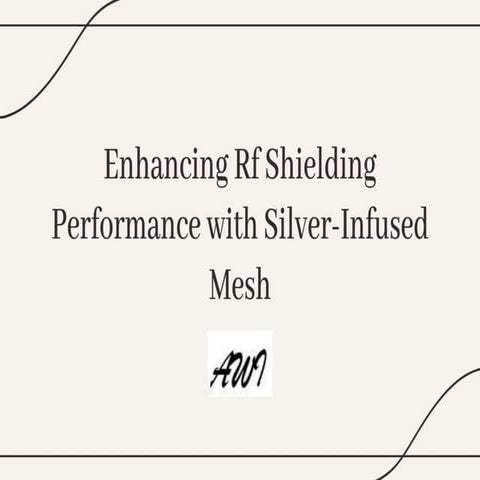 Enhancing Rf Shielding Performance with Silver-Infused Mesh.pptx
