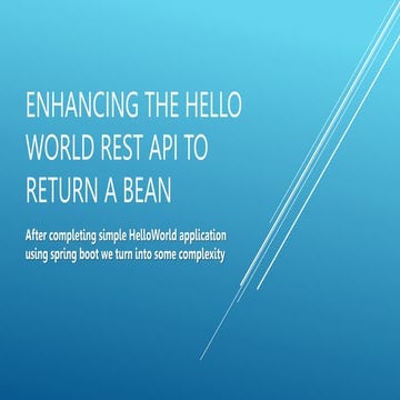 Enhancing the Hello World REST API to return a Bean.pptx