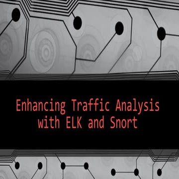 Enhancing traffic analysis with elk and snort