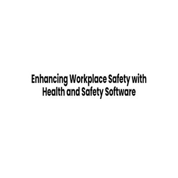 Enhancing Workplace Safety with Health and Safety Software.pdf ...