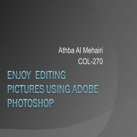 Enjoy editing pictures using adobe photoshop
