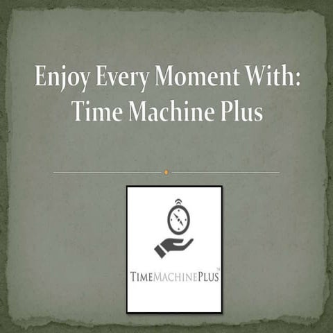 Enjoy every moment with:Time Machine Plus