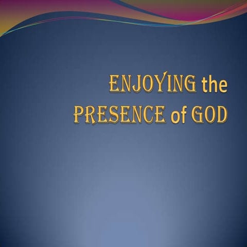 Enjoying the presence of god