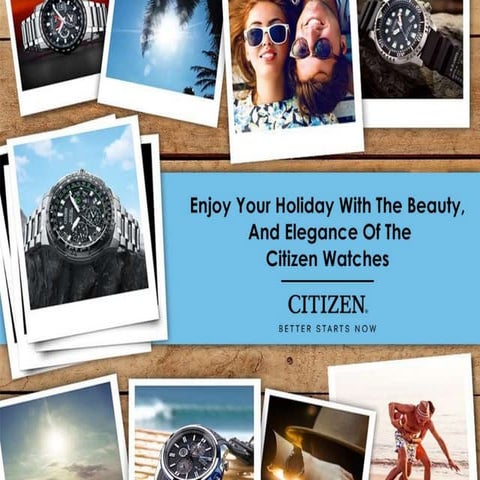 Enjoy your holiday with the beauty, and elegance of the citizen watches