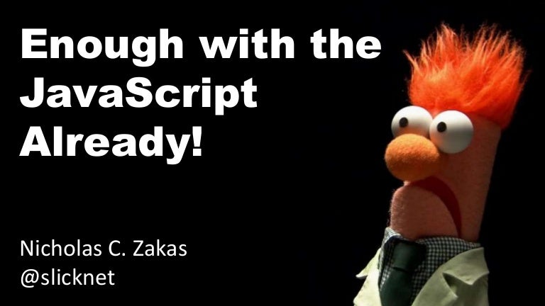 Enough with the JavaScript already!