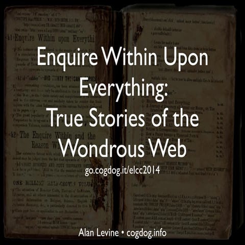 Enquire Within Upon Everything: True Stories of the Wondrous Web
