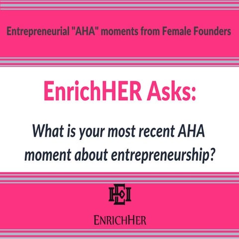 Entrepreneurial "AHA" moments from Female Founders
