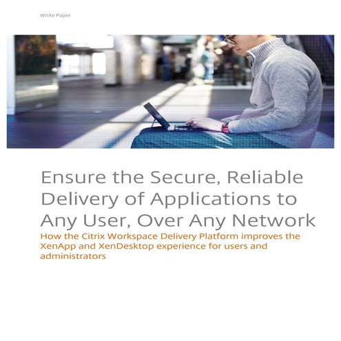 Ensure the Secure, Reliable Delivery of Applications to Any User, Over Any Ne...