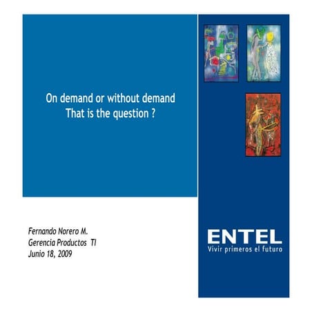 ENTEL: On demand or without demand That is the questions?