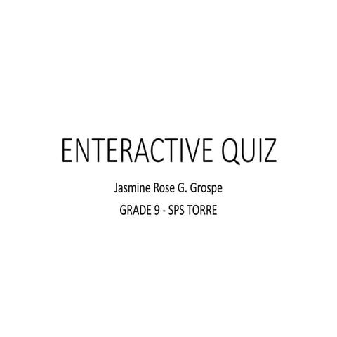 ENTERACTIVE QUIZ -Jasmine Rose R Grospe.pptx