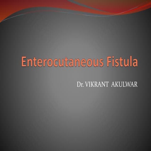Enterocutaneous Fistula (general surg).pptx