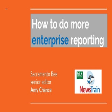 How to do more enterprise reporting - Amy Chance - Fresno NewsTrain 4.22-23.22