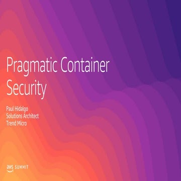 AWS Summit Singapore 2019 | Pragmatic Container Security