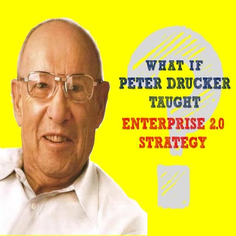 What if Peter Drucker Taught Enterprise 2.0 Strategy?