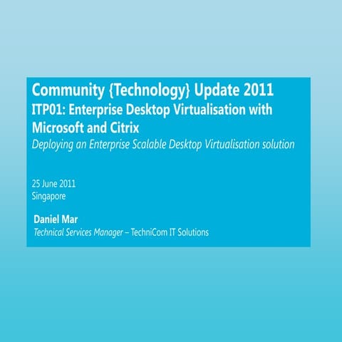CTU June 2011 - Enterprise Desktop Virtualisation with Microsoft and Citrix