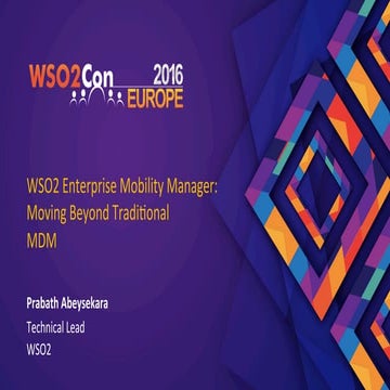 WSO2Con EU 2016: Enterprise Mobility Management:  Moving Beyond Traditional MDM