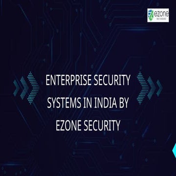Enterprise Security Systems in India by Ezone Security | PPTX