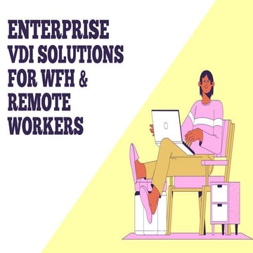 Enterprise VDI Solutions For WFH & Remote Workers