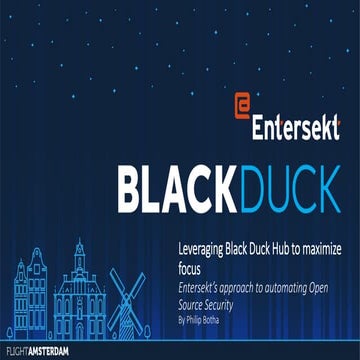 Leveraging Black Duck Hub to Maximize Focus - Entersekt's Approach to Automat...