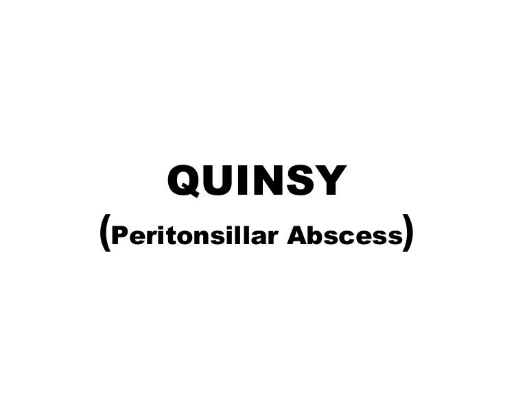 QUINSY (Peritonsillar Abscess)