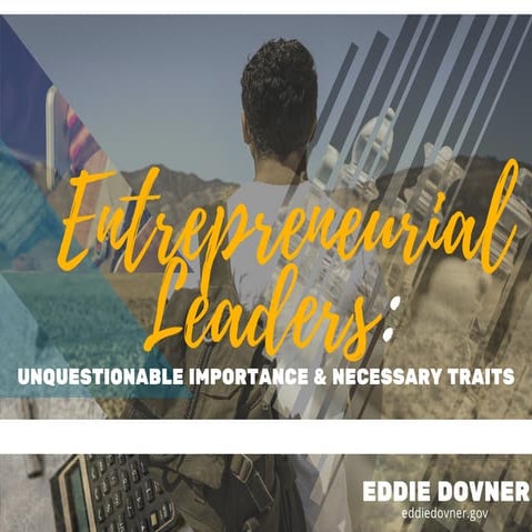 Entrepreneurial Leaders: Their Unquestionable Importance & Necessary Traits
