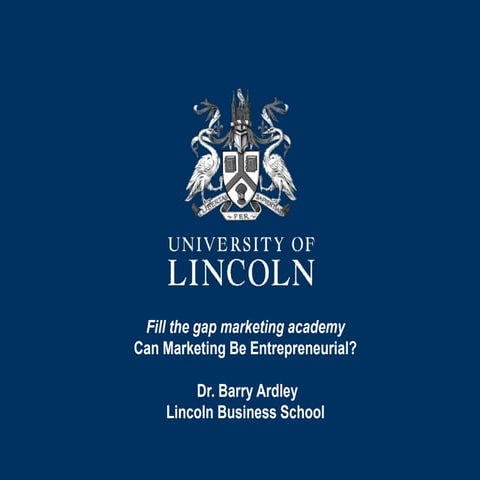 Entrepreneurial marketing presentation by barry ardley for fill the gap marke...