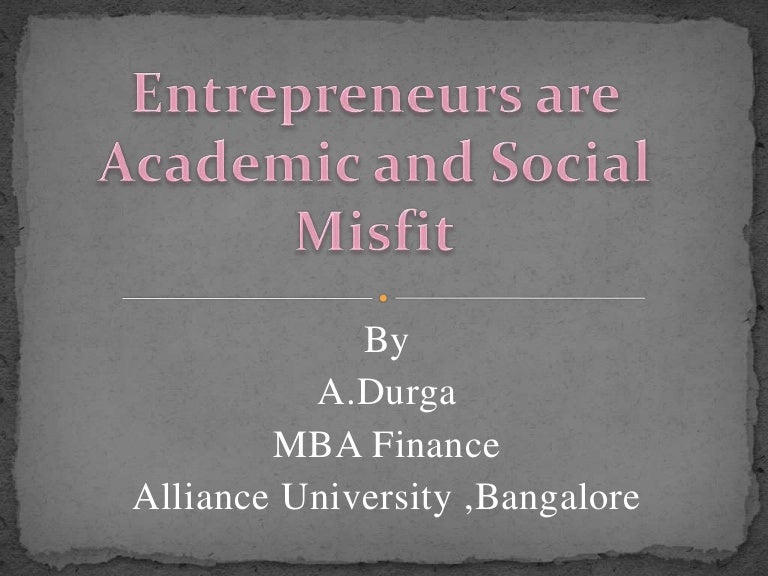 Entrepreneurs Are Academic And Social Misfit