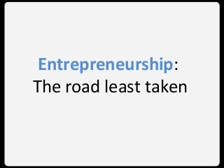 Entrepreneurship - The Road Least Taken