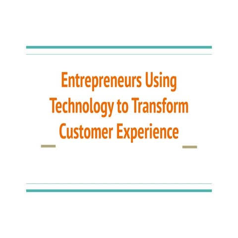 Entrepreneurs Using Technology to Transform Customer Experience | PDF