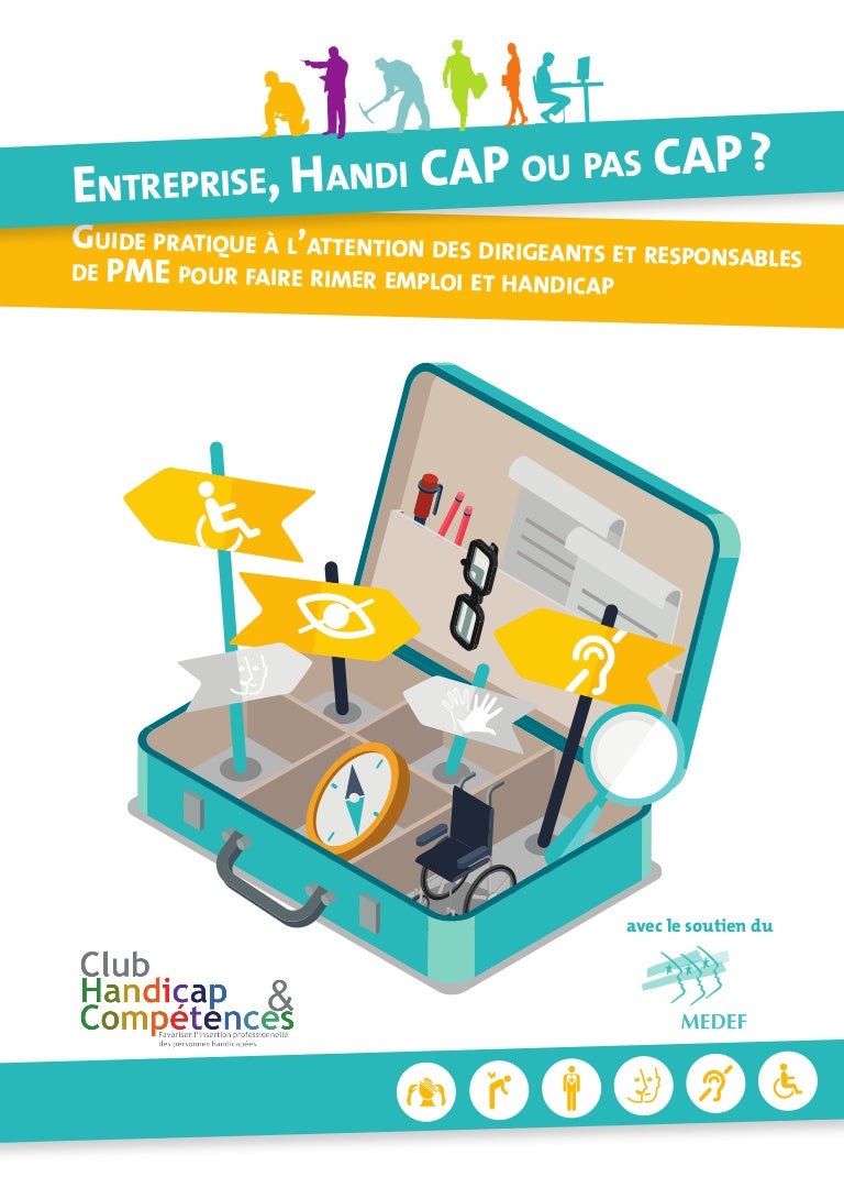Entreprise, handi cap ou pas cap ? : Guide pratique à l'attention des dirigeants et responsables de PME pour faire rimer emploi et handicap