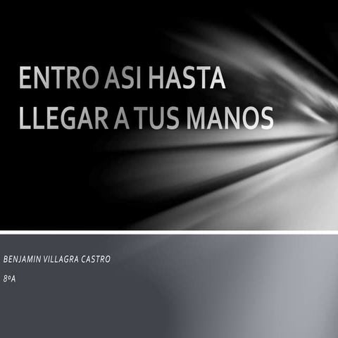 Entro asi hasta llegar a tus manos