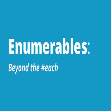 Enumerables: Beyond the #each