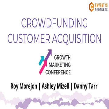 Crowdfunding Customer Acquisition - Growth Marketing Conference