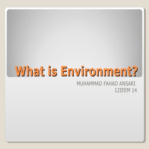 Environement by MUHAMMAD FAHAD ANSARI 12IEEM 14