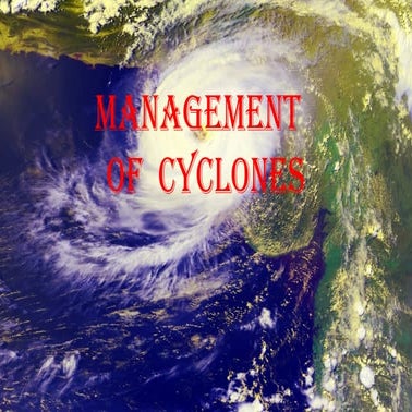 PPT ON MANAGEMENT OF CYCLONIC DISASTER