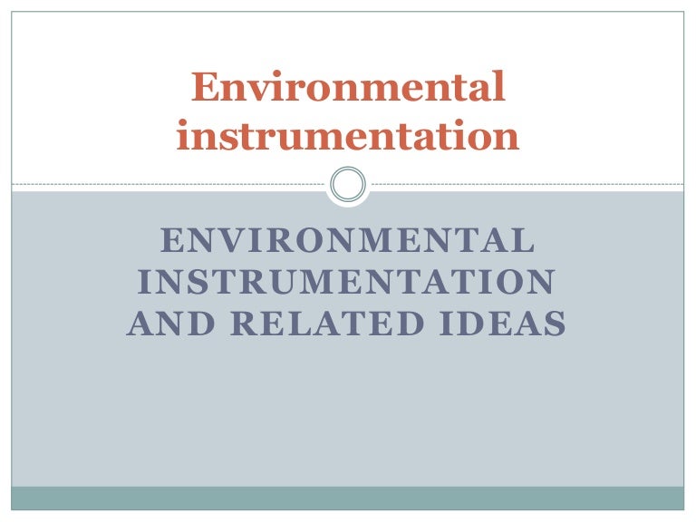 Environmental instrumentation and related ideas