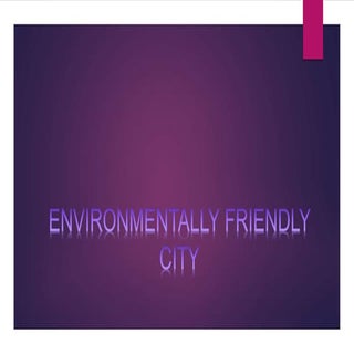 Environmentally friendly city
