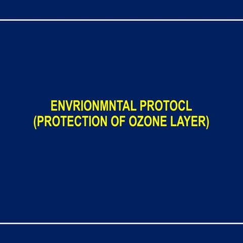 Environmental Protocol: Protecting the Ozone Layer from Depletion | PPTX