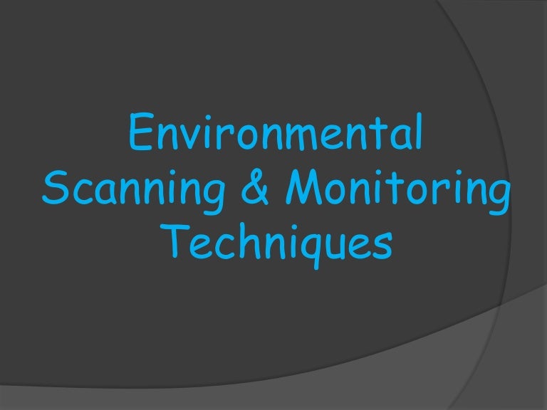 Environmental scanning & monitoring techniques