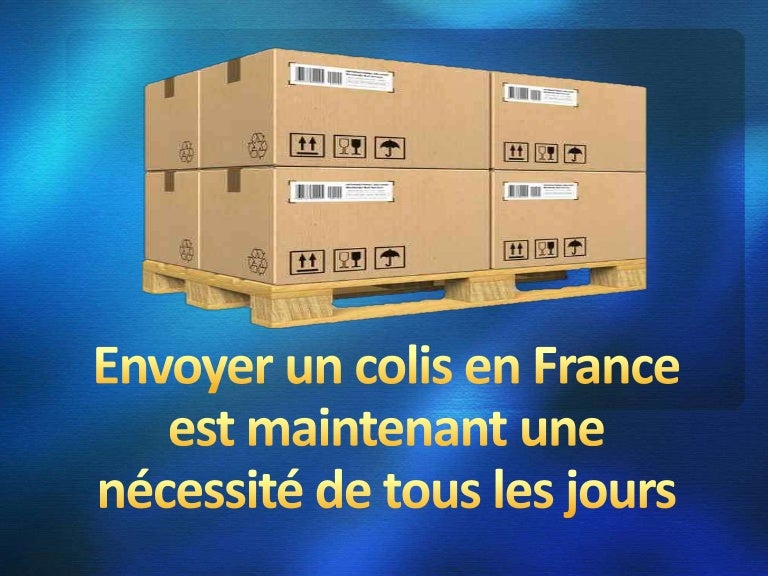 Envoyer un colis en france est maintenant une