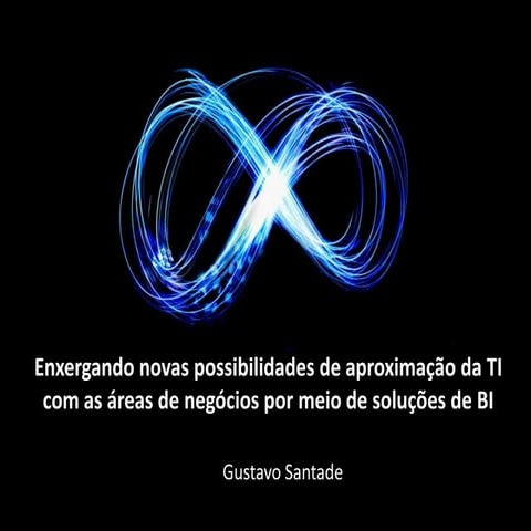 Enxergando novas possibilidades de aproximação da ti com as áreas de negócios por meio de soluções de BI