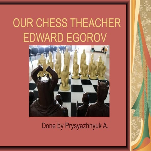 Our Chess Theacher Edward Egorov