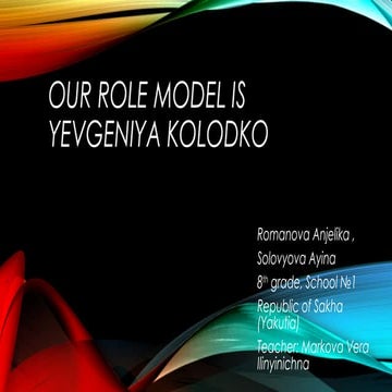 Our role model is YEVGENIYA KOLODKO